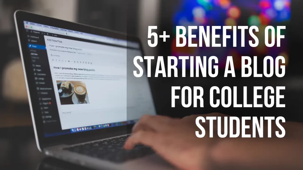 Why students should blog: 6 powerful benefits