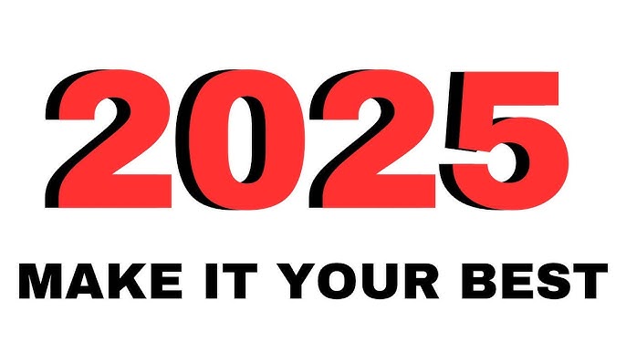 How to make 2025 your best Year